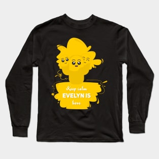 Keep calm, evelyn is here Long Sleeve T-Shirt